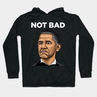 Obama Not Bad Meme Hoodie